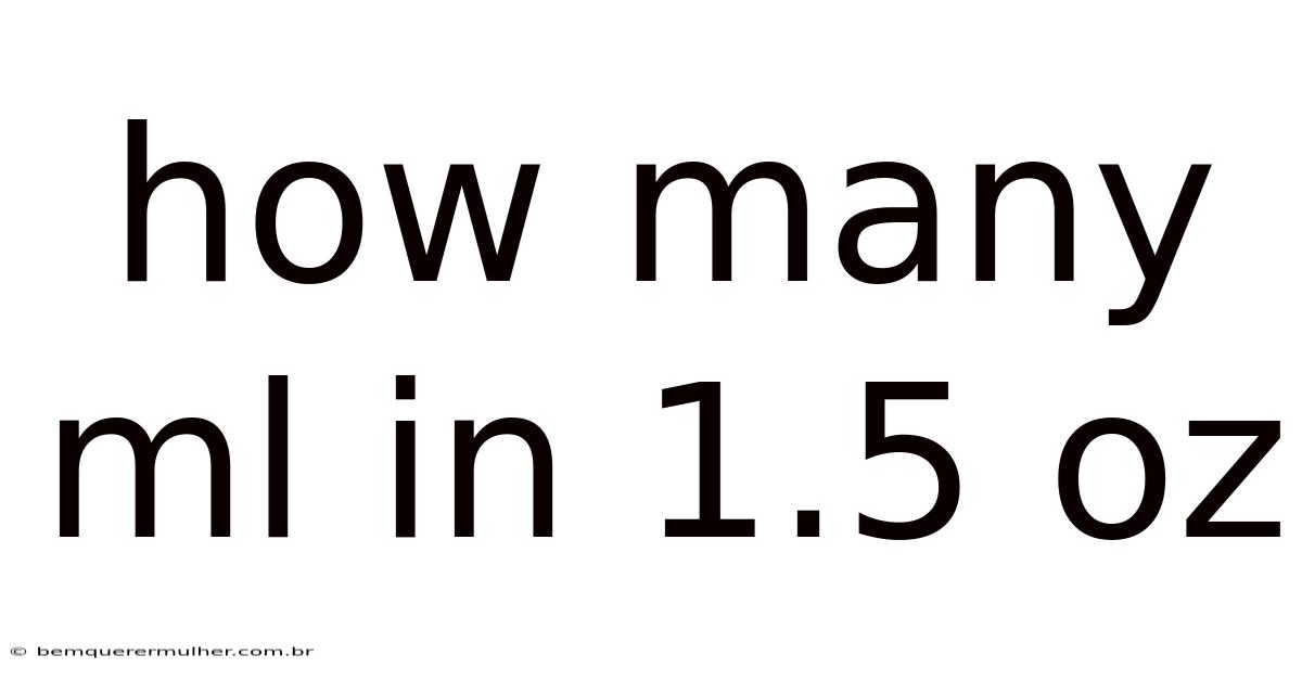 How Many Ml In 1.5 Oz