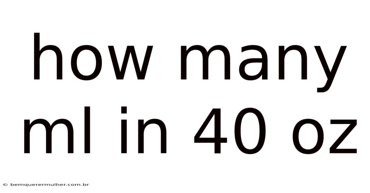 How Many Ml In 40 Oz