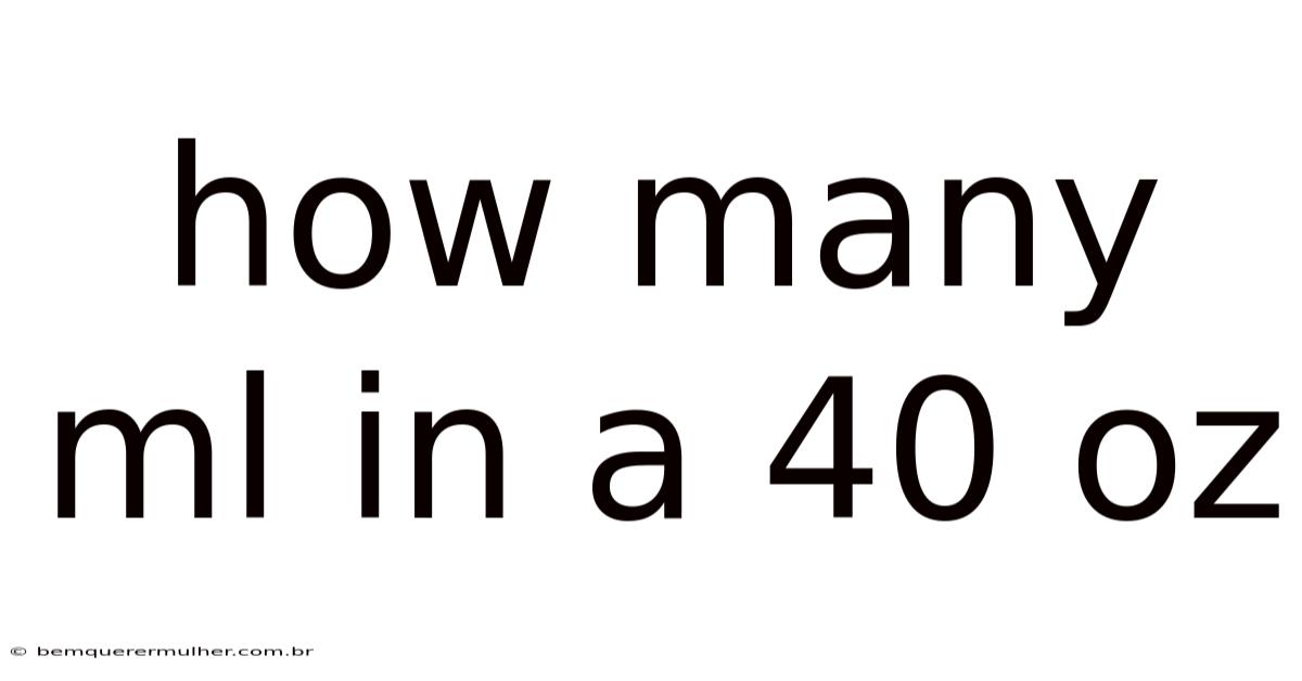 How Many Ml In A 40 Oz