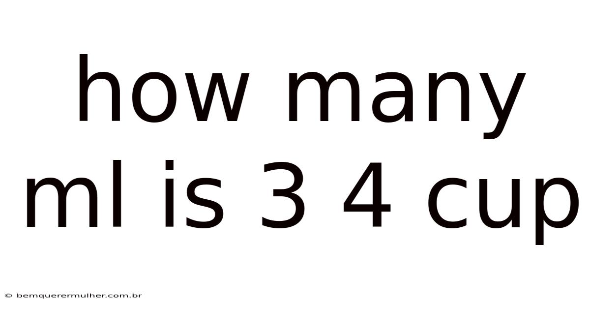 How Many Ml Is 3 4 Cup