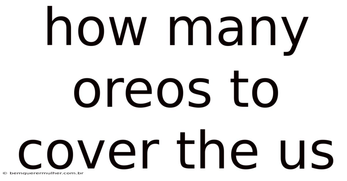 How Many Oreos To Cover The Us
