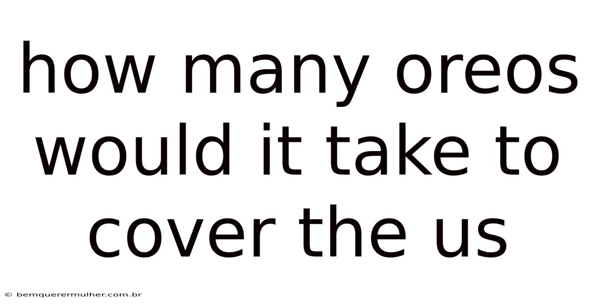 How Many Oreos Would It Take To Cover The Us