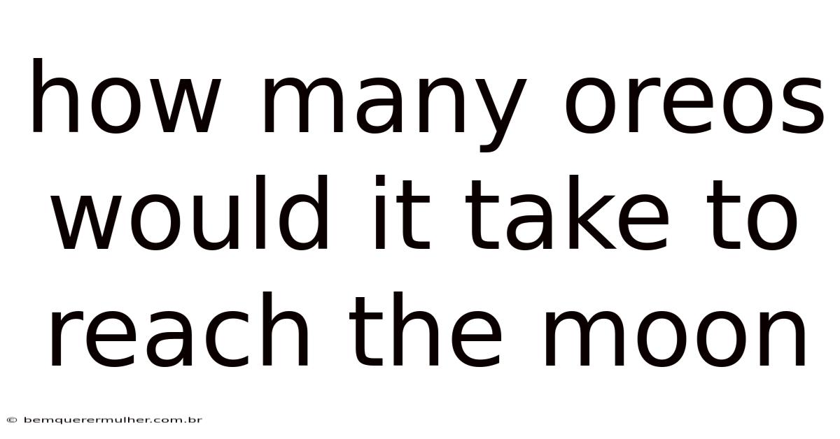 How Many Oreos Would It Take To Reach The Moon