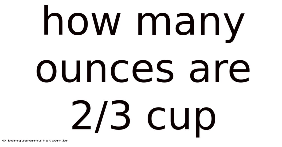 How Many Ounces Are 2/3 Cup