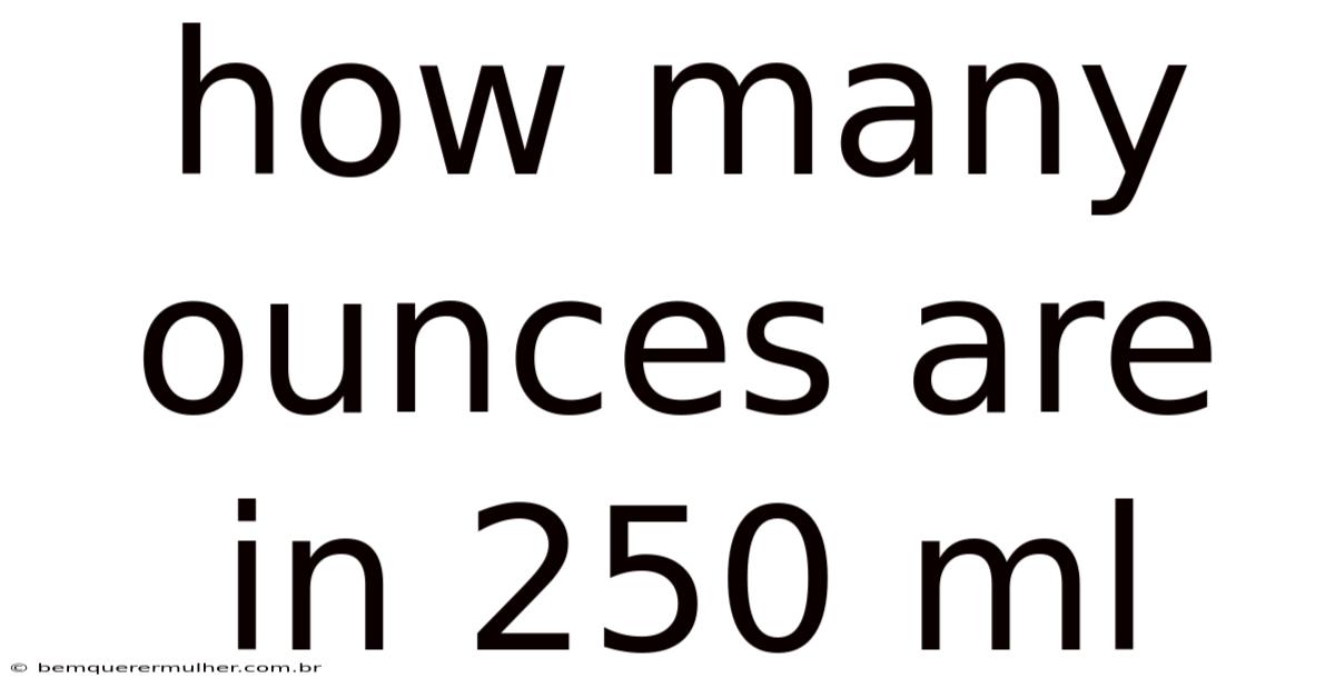 How Many Ounces Are In 250 Ml