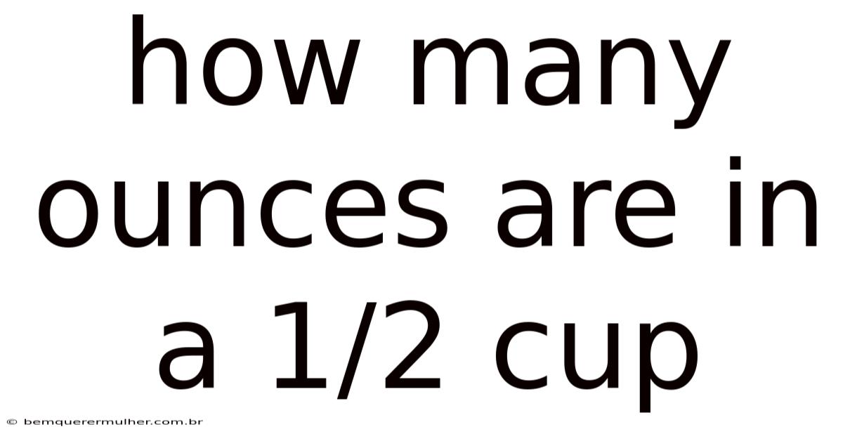 How Many Ounces Are In A 1/2 Cup