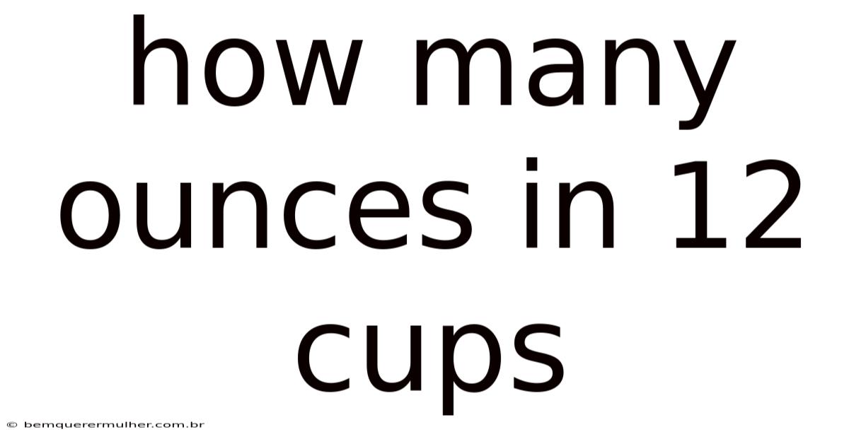 How Many Ounces In 12 Cups