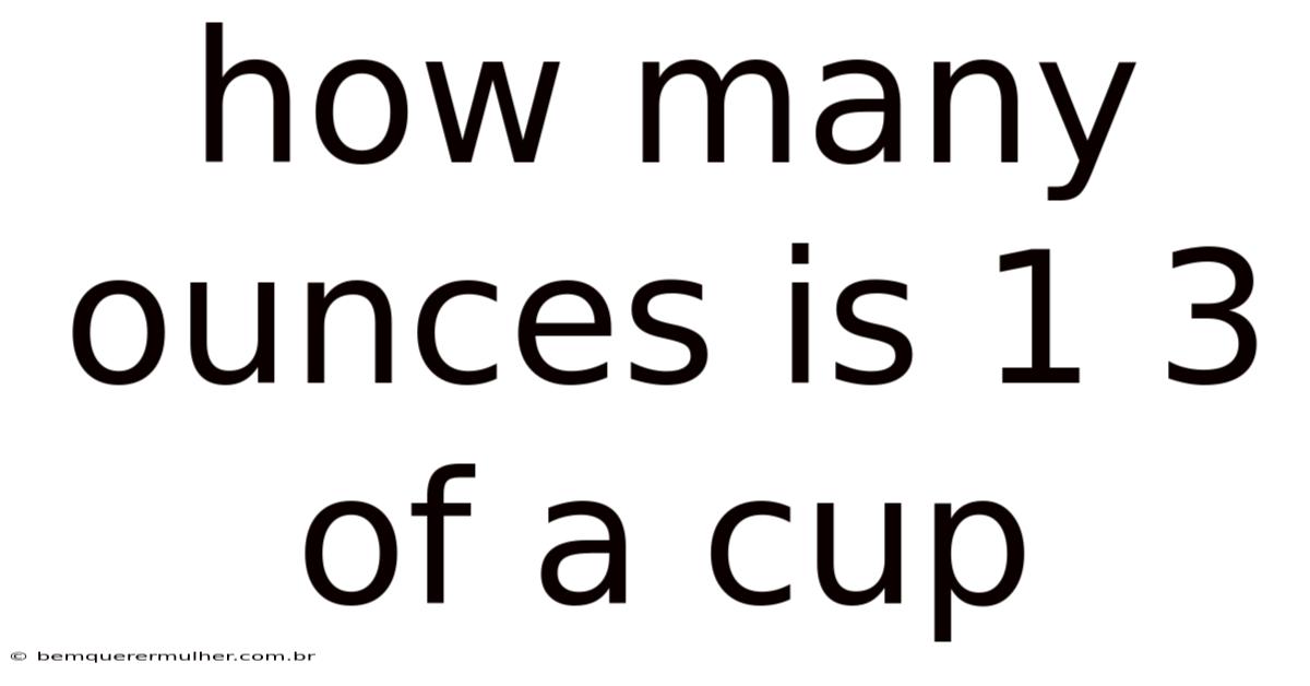 How Many Ounces Is 1 3 Of A Cup