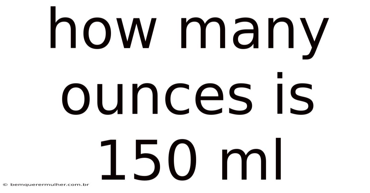 How Many Ounces Is 150 Ml