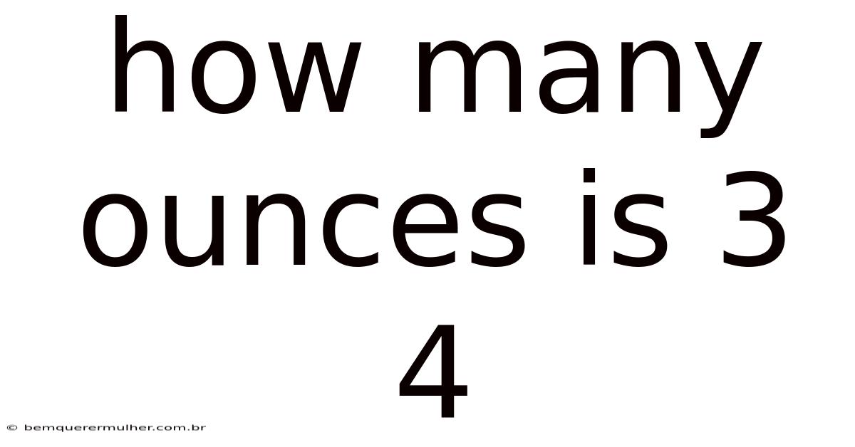 How Many Ounces Is 3 4