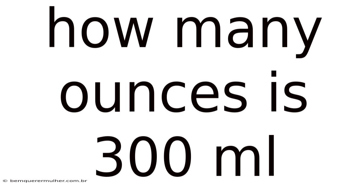 How Many Ounces Is 300 Ml