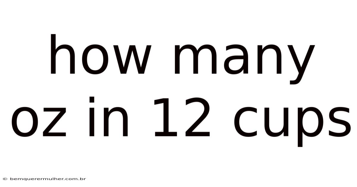 How Many Oz In 12 Cups