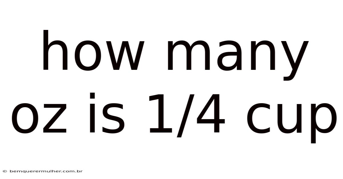 How Many Oz Is 1/4 Cup