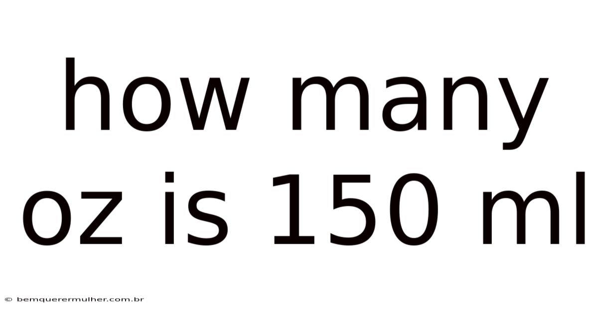 How Many Oz Is 150 Ml