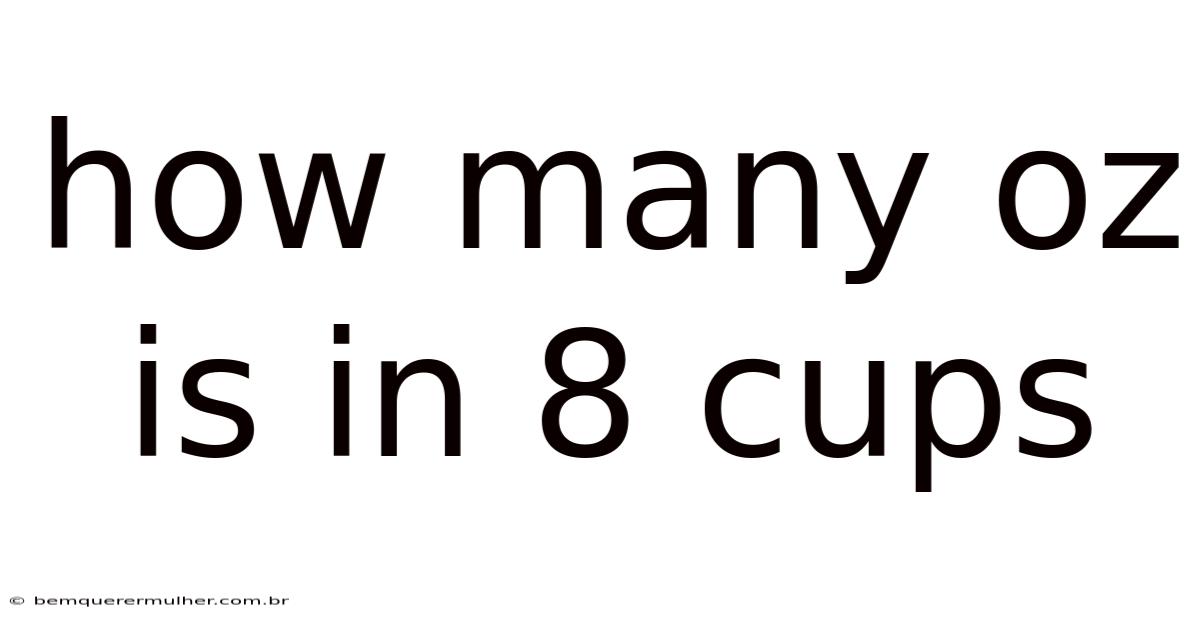 How Many Oz Is In 8 Cups