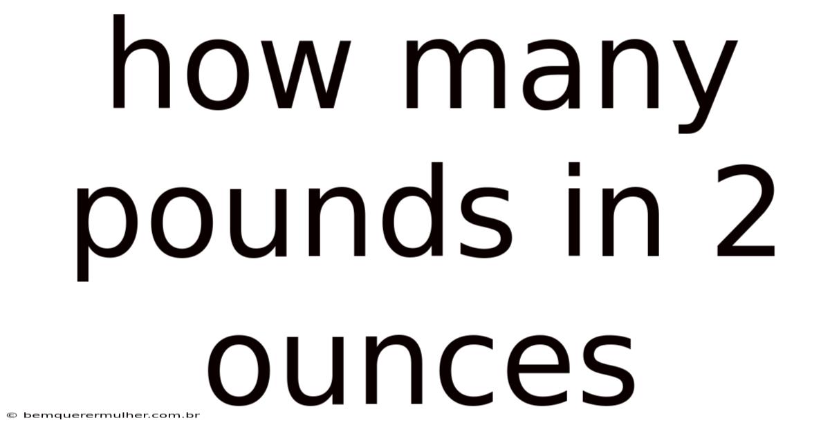 How Many Pounds In 2 Ounces