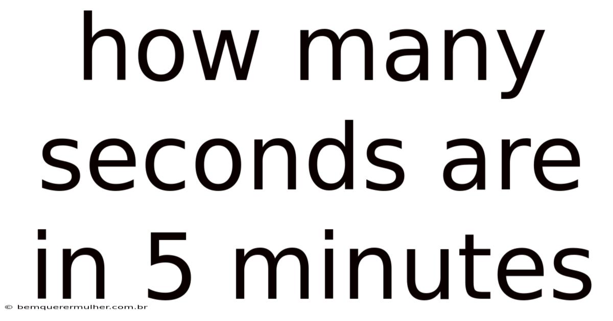 How Many Seconds Are In 5 Minutes