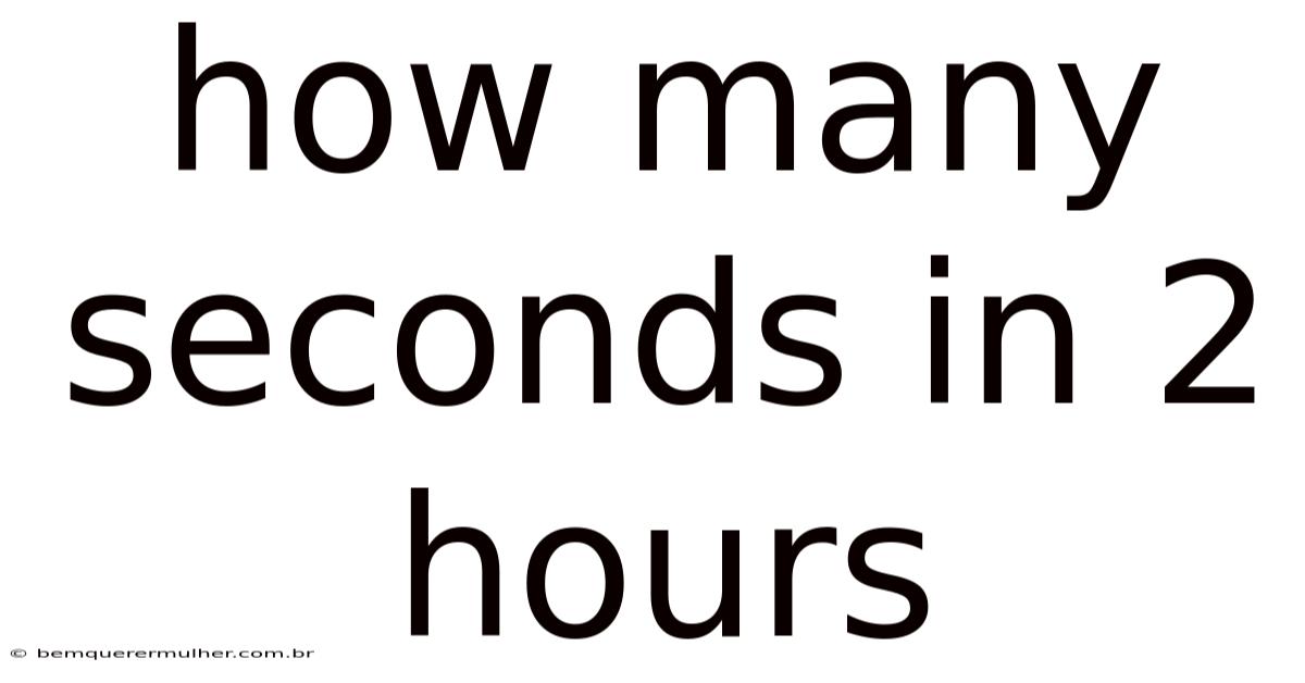 How Many Seconds In 2 Hours