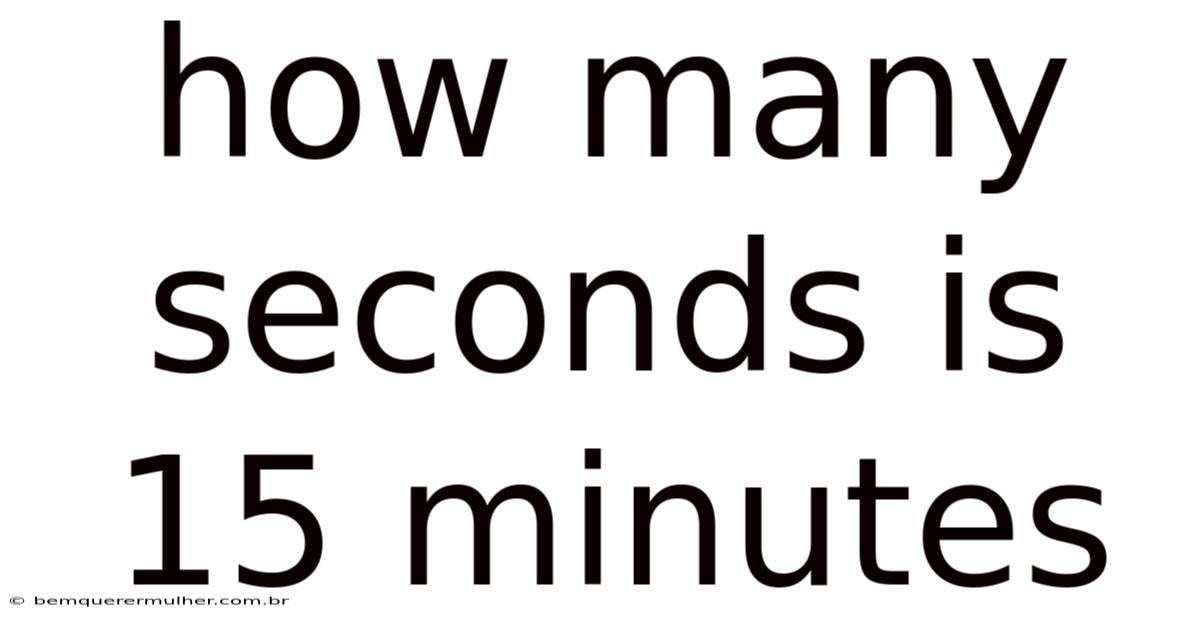 How Many Seconds Is 15 Minutes