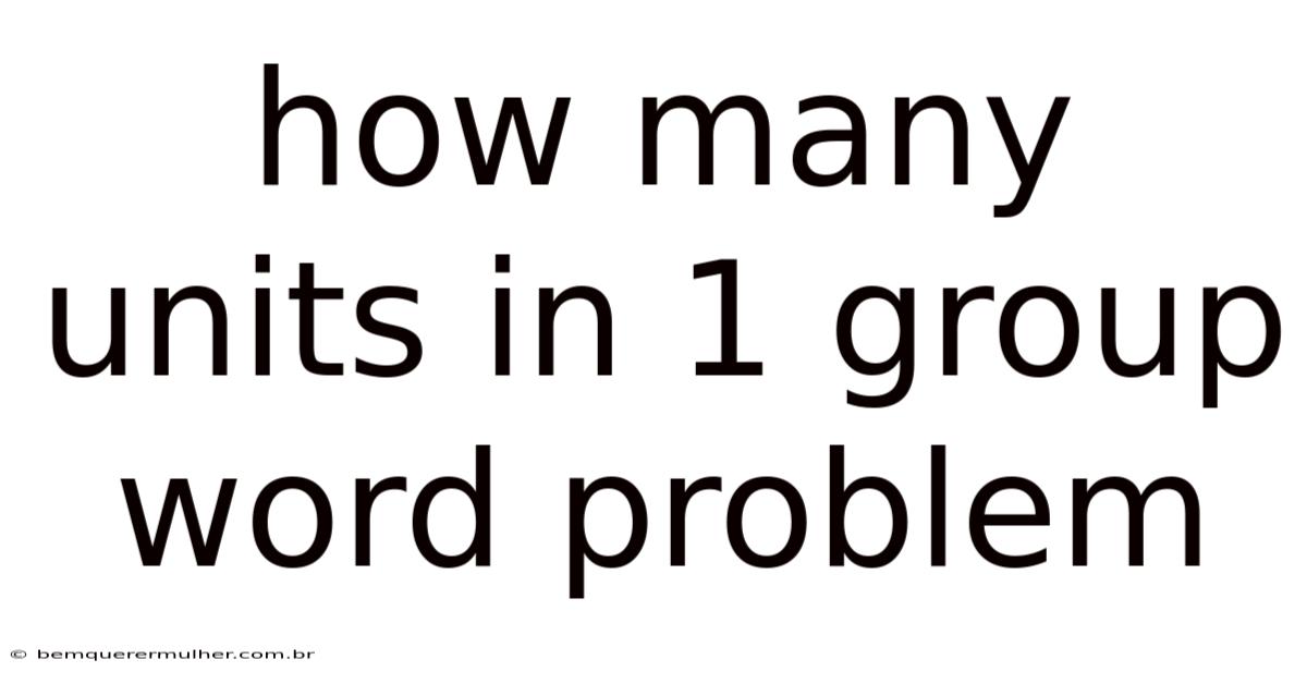 How Many Units In 1 Group Word Problem