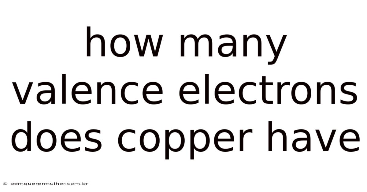 How Many Valence Electrons Does Copper Have