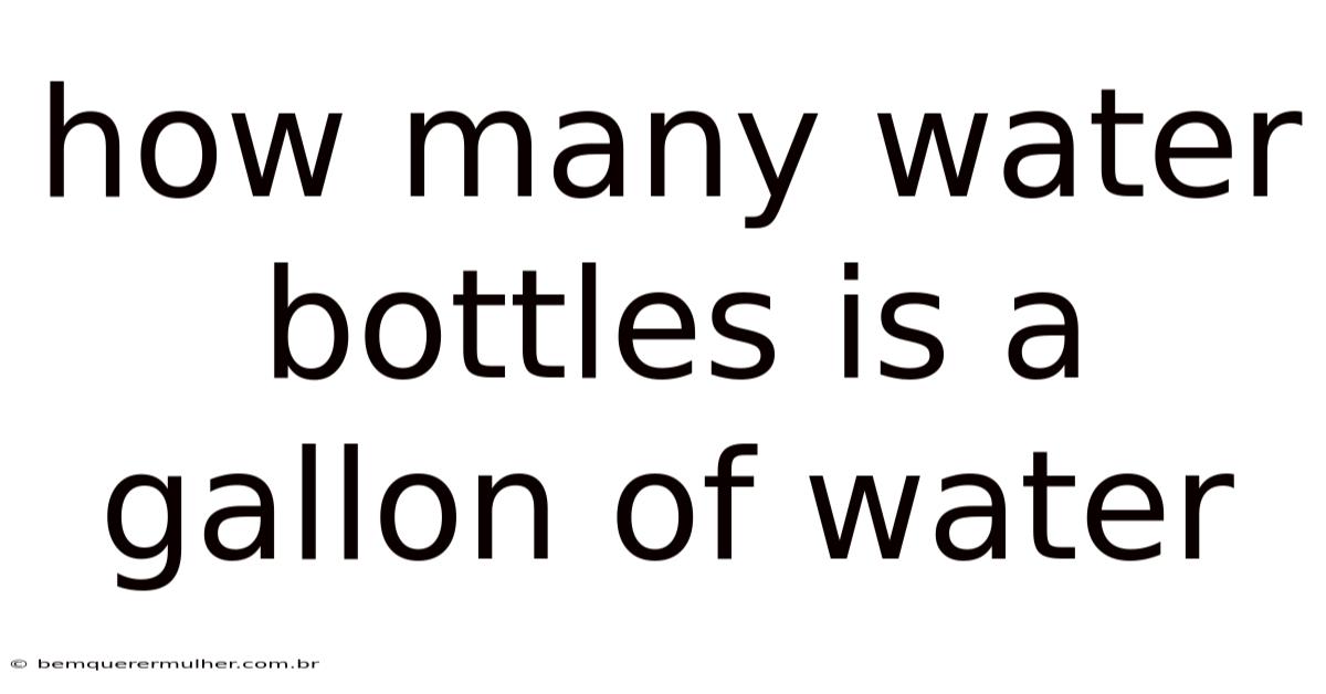 How Many Water Bottles Is A Gallon Of Water