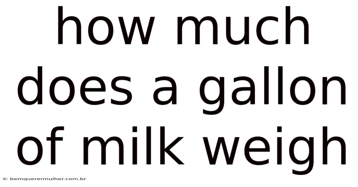 How Much Does A Gallon Of Milk Weigh