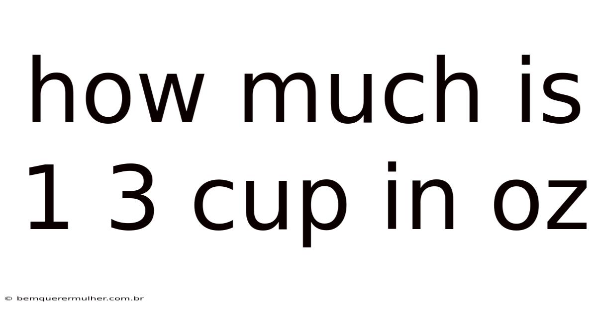 How Much Is 1 3 Cup In Oz