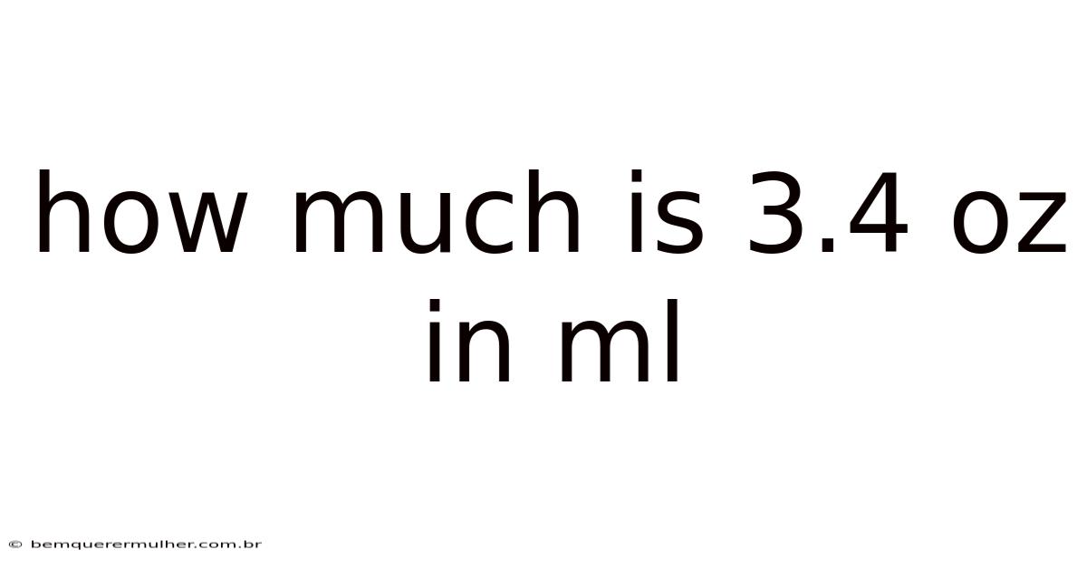 How Much Is 3.4 Oz In Ml