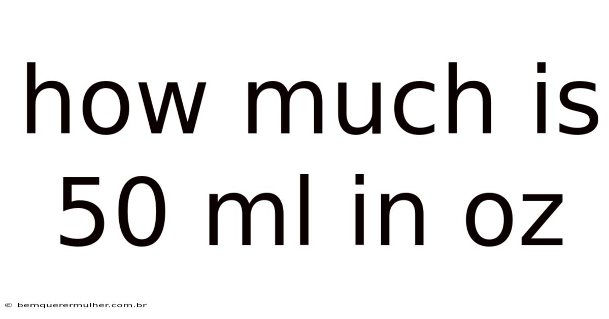 How Much Is 50 Ml In Oz