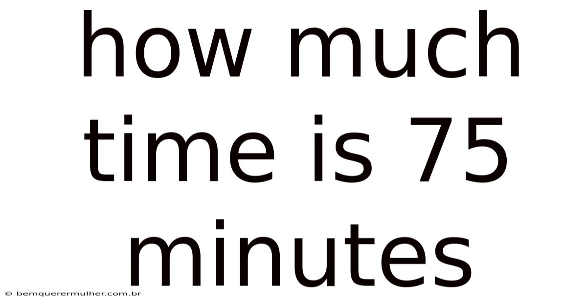 How Much Time Is 75 Minutes