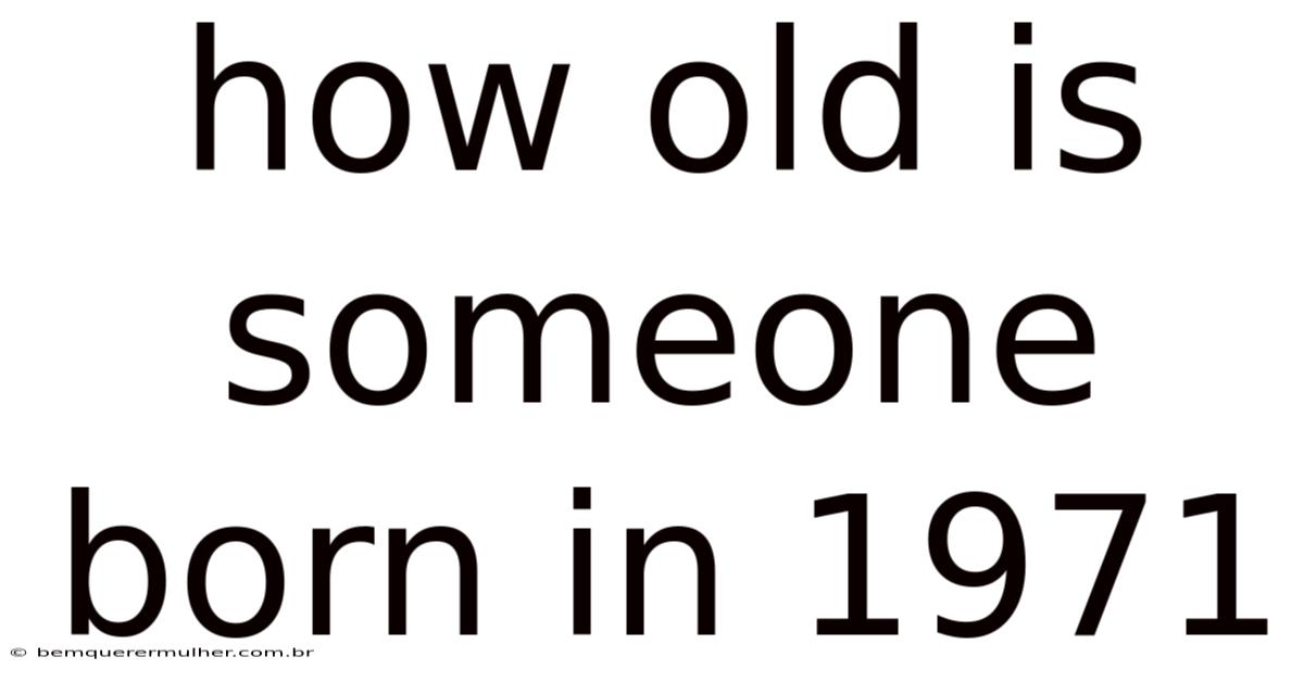 How Old Is Someone Born In 1971