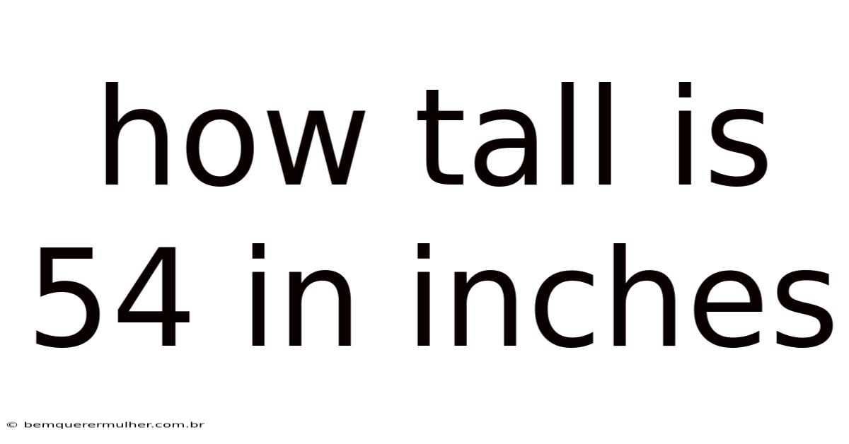 How Tall Is 54 In Inches