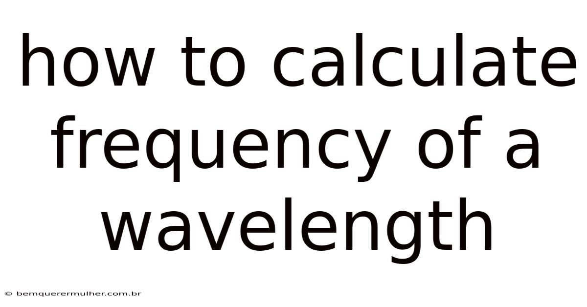 How To Calculate Frequency Of A Wavelength