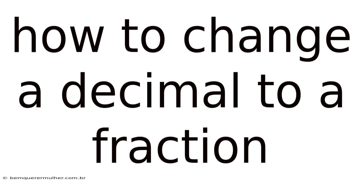 How To Change A Decimal To A Fraction