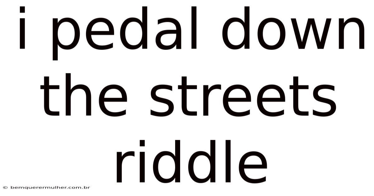 I Pedal Down The Streets Riddle