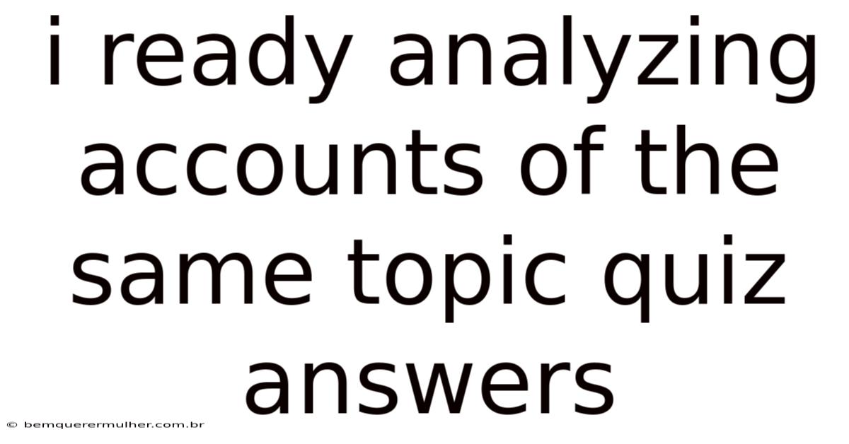 I Ready Analyzing Accounts Of The Same Topic Quiz Answers