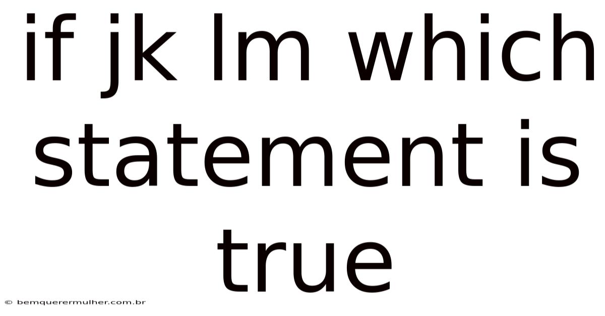 If Jk Lm Which Statement Is True