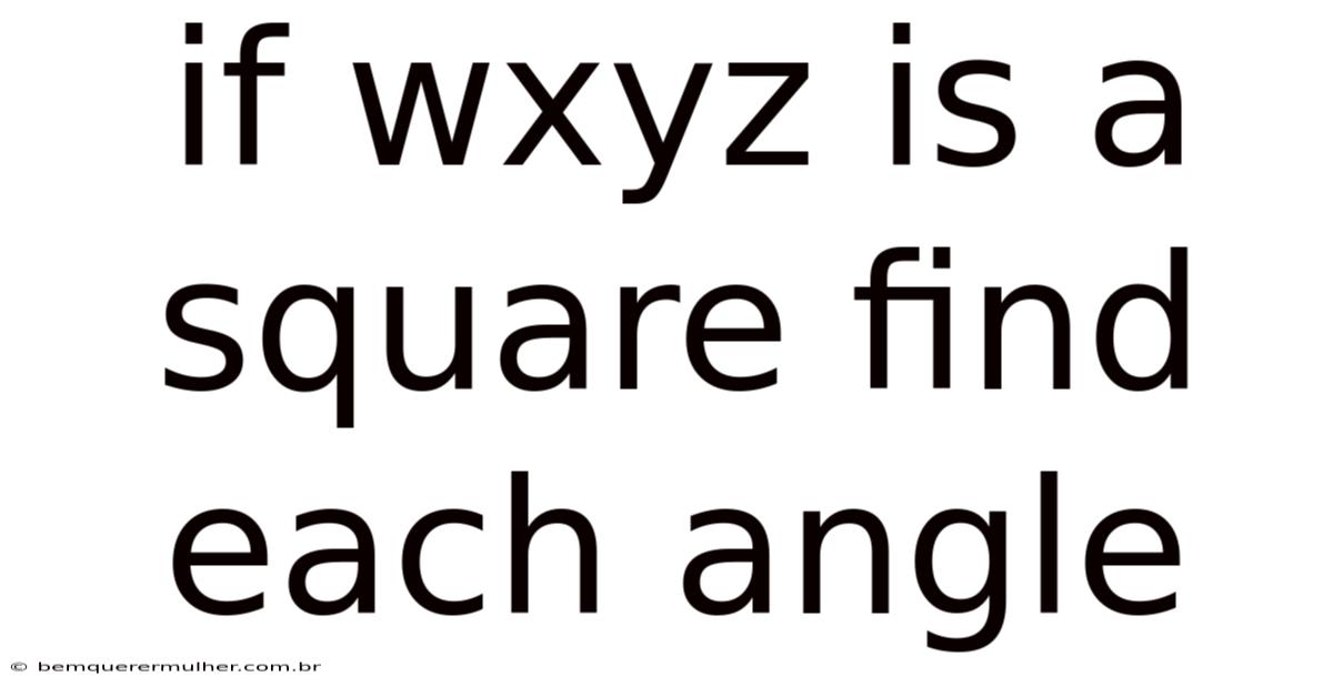 If Wxyz Is A Square Find Each Angle