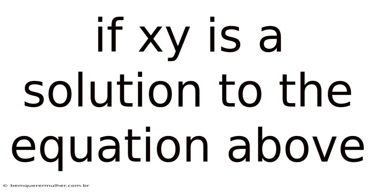If Xy Is A Solution To The Equation Above