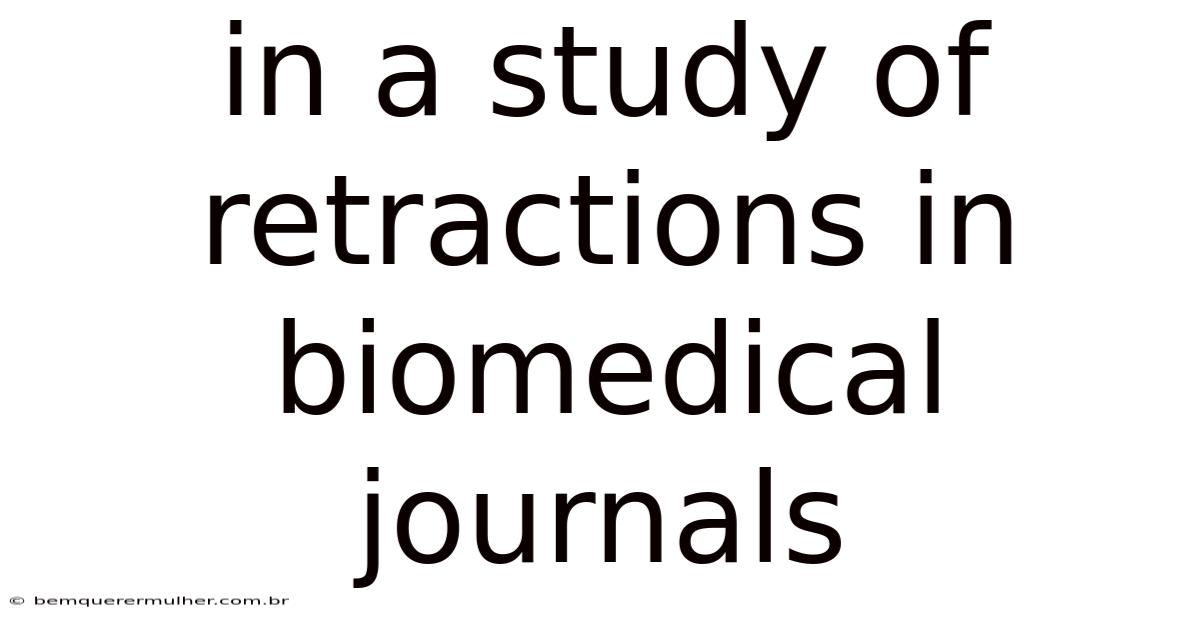 In A Study Of Retractions In Biomedical Journals