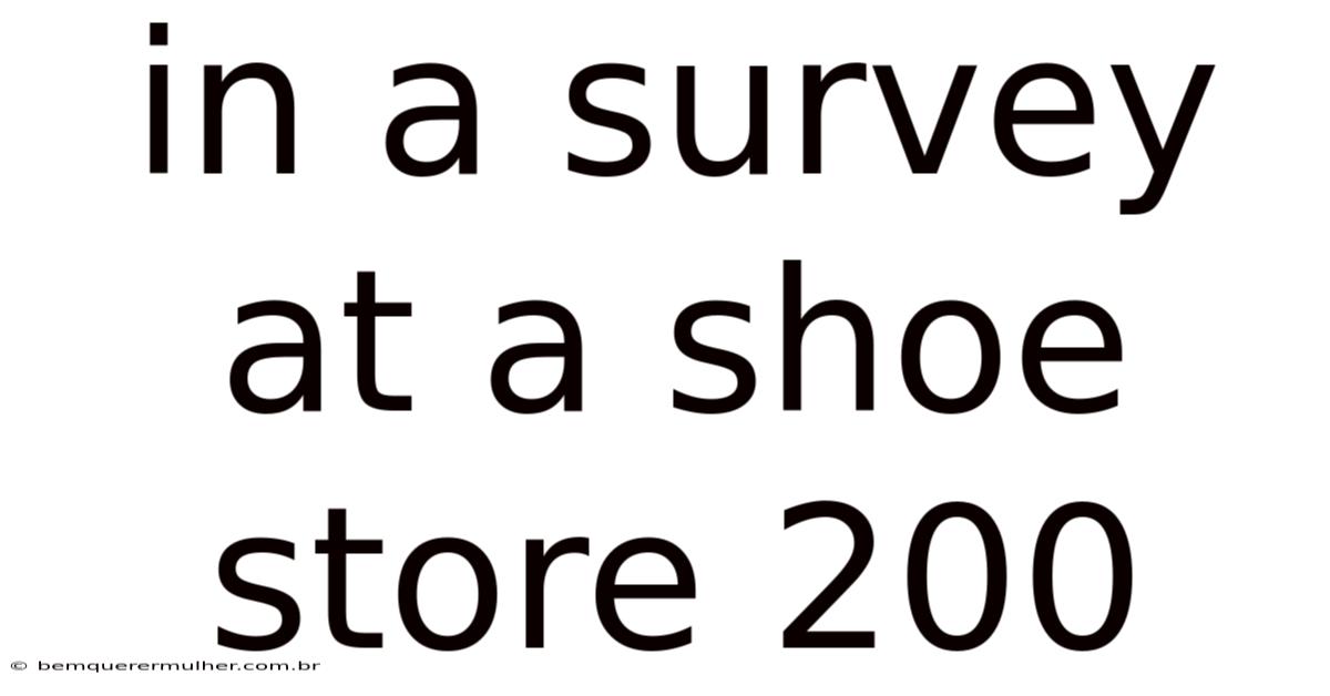 In A Survey At A Shoe Store 200