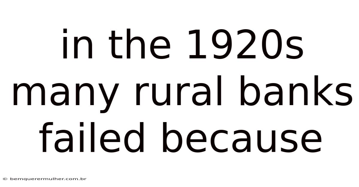 In The 1920s Many Rural Banks Failed Because
