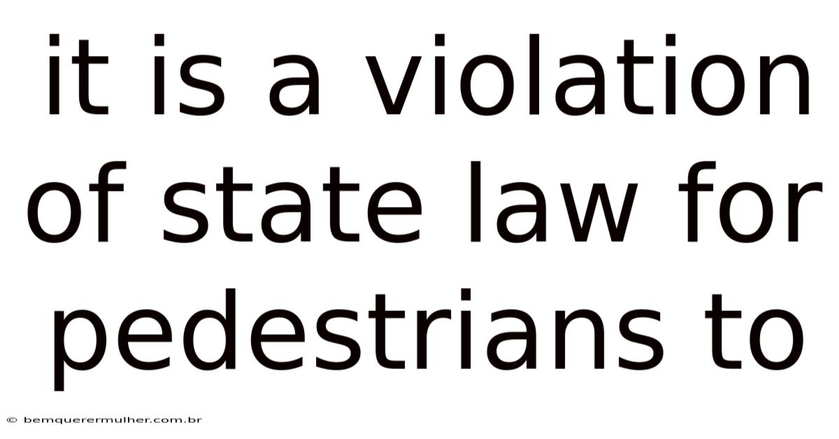It Is A Violation Of State Law For Pedestrians To