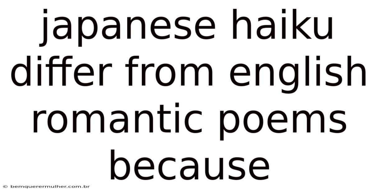 Japanese Haiku Differ From English Romantic Poems Because