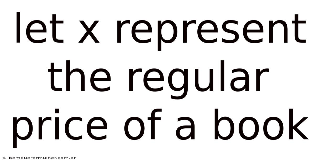 Let X Represent The Regular Price Of A Book