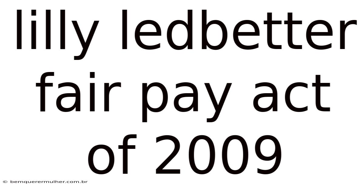 Lilly Ledbetter Fair Pay Act Of 2009