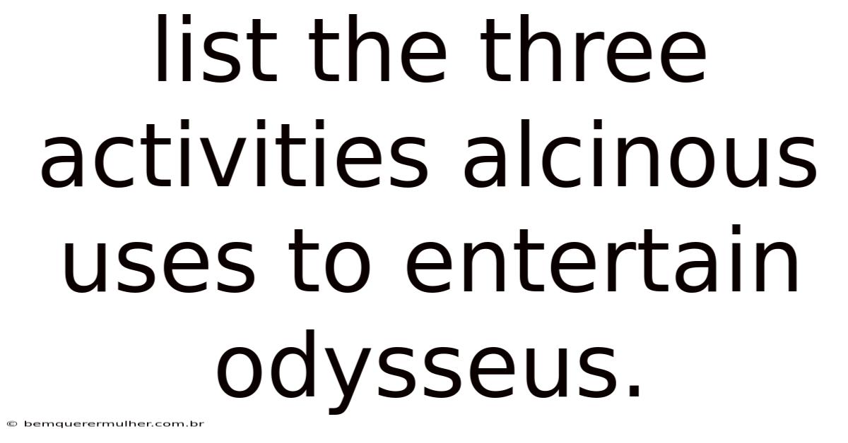 List The Three Activities Alcinous Uses To Entertain Odysseus.