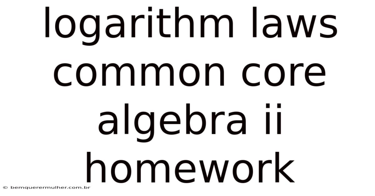 Logarithm Laws Common Core Algebra Ii Homework