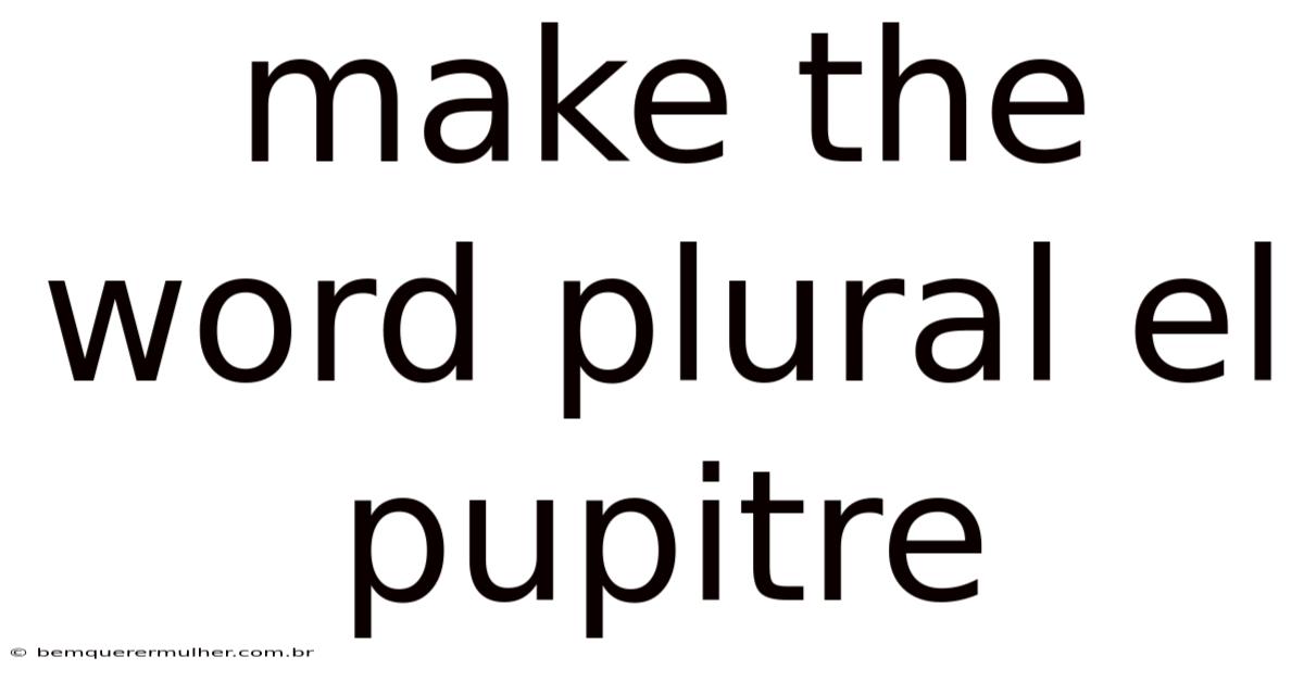 Make The Word Plural El Pupitre